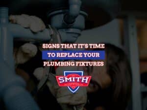 Signs That It’s Time To Replace Your Plumbing Fixtures