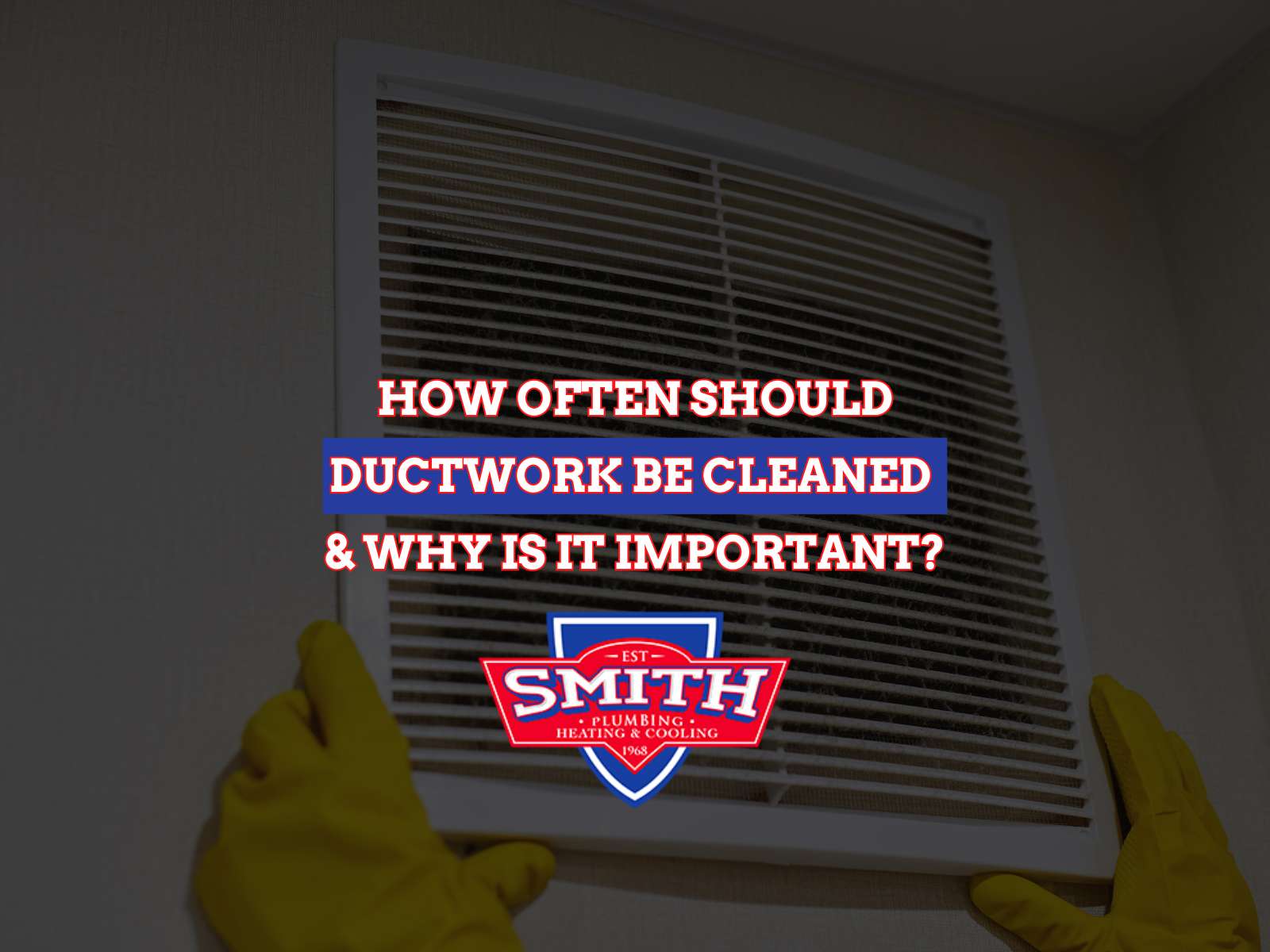 How Often Should Ductwork Be Cleaned, & Why Is It Important?