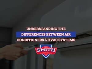 Understanding The Differences Between Air Conditioners & HVAC Systems